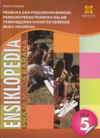 Ensiklopedia Praja Muda Karana Jili 5. Pramuka dan Pengabdian Bangsa: Panduan Peran Pramuka dalam Pembangunan karakter Generasi Muda Indonesia