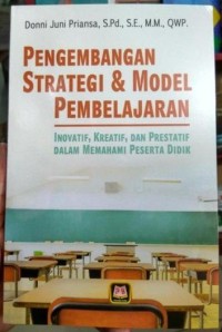 Pengembangan Strategi Dan Model Pembelajaran: Inovatif, Kreatif, dan Prestatif dalam Memahami Peserta Didik