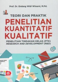 Image of Teori dan Praktik Penelitian Kuantitatif Kualitatif : Penelitian Tindakan Kelas (PTK) Reserch And Devel Development (R&D)