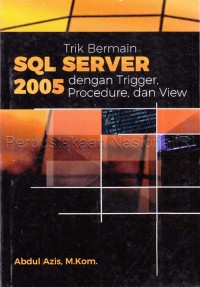 Image of Trik Bermain SQL Server 2005 Dengan Trigger, Procedure, dan View