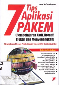 Image of 7 TIPS APLIKASI PAKEM; Pembelajaran Aktif, Kreatif, Efektif, dan Menyenangkan