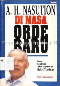 Image of A.H. Nasution di masa orde baru : lewat kesaksian tokoh eksponen 66, Bakri Tianlean