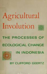 Image of Agricultural Involution; The Processses of Ecological Change in Indonesia