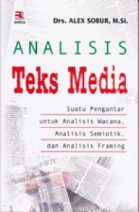 Image of ANALISIS TEKS MEDIA; Suatu Pengantar Untuk Menganalisis Wacana, Analisis Semiotik, Dan Analisis Framing