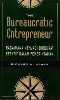 Image of The Bureaucratic Entrepreneur ; Bagaimana Menjadi Birokrat Efektif dalam Pemerintahan