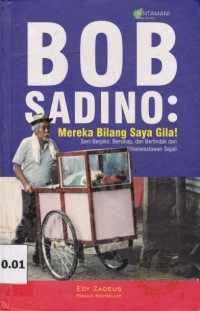 Image of Bob Sadino; Mereka bilang saya gila; Seni berfikir, bersikap, dan bertindak dari wiraswastawan sejati