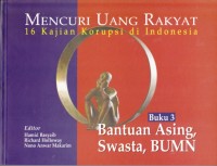 Image of Mencuri Uang Rakyat: 16 Kajian Korupsi di Indonesia (Buku 3 Bantuan Asing, Swasta, BUMN)