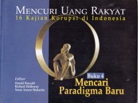 Image of Mencuri Uang Rakyat : 16 Kajian Korupsi di Indonesia (Buku 4 Mencari Paradigma Baru)