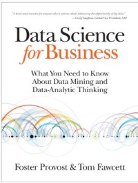 Image of Data Science for Business; What You Need to Know About Data Mining and Data-Analytic Thinking