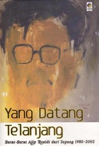 Image of Yang Datang Telanjang: Surat-surat Ajip Rosidi dari Jepang 1980-2002