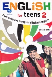 Image of ENGLISH FOR TEENS 2; Cara Gampang Menguasai Bahasa Inggris
