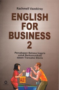 Image of English For Business 2 ( percakapan bahasa inggris untuk berkomunikasi dalam transaksi bisnis)