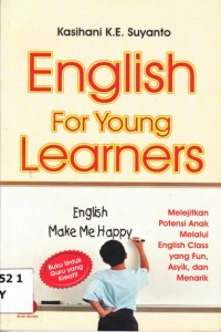 Image of ENGLISH FOR YOUNG LEARNERS; Melejitkan Potensi Anak Melalui English Class yang Fun, Asyik dan Menarik