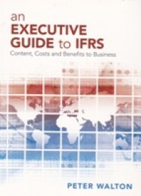Image of An Executive Guide to IFRS: Content, Costs, and Benefits to Business