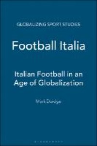 Image of Football Italia; Italian Football in An Age Of Globalization