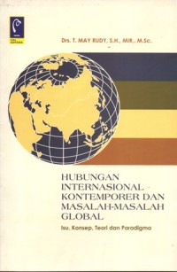 Image of Hubungan internasional Kontemporer dan Masalah Masalah Global: isu, Konsep, Teori dan Paradigma