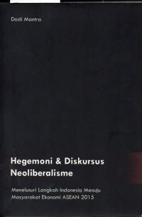 Image of Hegemoni & Diskursus Neoliberalisme: Menelusurti langkah Indonesia Menuju Masyarakat Ekonomi ASEAN 2015