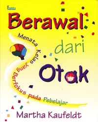 Image of Berawal Dari Otak: Menata Kelas yang Berfokus pada Pebelajar