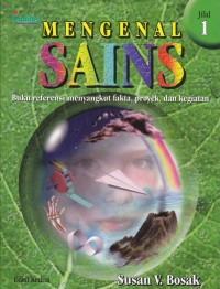 Image of Mengenal Sains: Buku Referensi Menyangkut Fakta, Proyek, dan Kegiatan (Jilid 1)