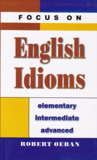 Image of Focus on English Idioms: Elementary, Intermediate, Advanced