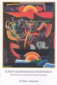 Image of Kasus Ajaib Bahasa Indonesia: Pemodernan Kosakata dan Politik Peristilahan