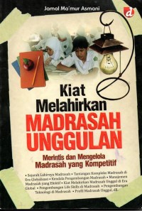Image of Kiat Melahirkan Madrasah Unggulan (Merintis Dan Mengelola Madrasah Yang Kompetetif