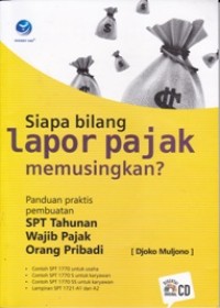 Image of Siapa Bilang Lapor Pajak Memusingkan: Panduan Praktis Pembuatan SPT Tahunan Wajib Pajak Orang Pribadi