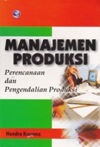 Image of Manajemen Produksi; Perencanaan dan Pengendalian Produksi