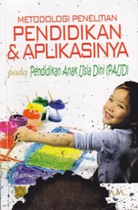 Image of Metodologi Penelitian Pendidikan dan Aplikasinya; Pada Pendidikan Anak Usia Dini(PAUD)
