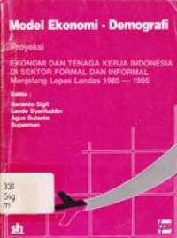 Image of Model Ekonomi - Demografi: Proyeksi Ekonomi dan Tenaga Kerja Indonesia di Sektor Formal dan Informal Menjelang Lepas Landas 1985 - 1995