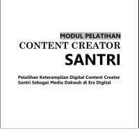 Image of Modul Pelatihan Content Creator Santri.: Pelatihan Keterampilan Digital Content Creator Santri Sebagai Media Dakwah di Era Digital