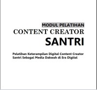 Modul Pelatihan Content Creator Santri.: Pelatihan Keterampilan Digital Content Creator Santri Sebagai Media Dakwah di Era Digital