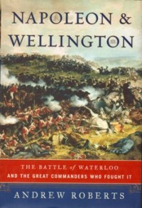 Image of Napoleon & Wellington: The Battle of Waterloo and the Great Commanders who fought