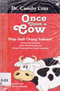 Image of Once Upon a Cow; Siapa jadi orang sukses? Inilah kisah inspiratif untuk meraih kesuksesan dengan menyingkirkan segala hambatan