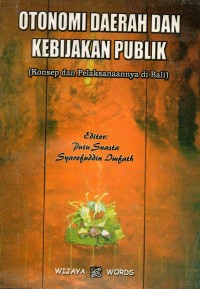 Image of Otonomi Daerah dan Kebijakan Publik (Konsep dan Pelaksanaannya di Bali)