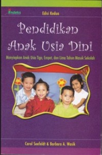 Image of Pendidikan Anak Usia Dini: Menyiapkan Anak Usia Tiga, Empat, dan Lima Tahun Masuk Sekolah