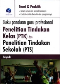 Image of Buku Panduan Guru Profesional Penelitian Tindakan Kelas (PTK) dan Penelitian Tindakan Sekolah (PTS)