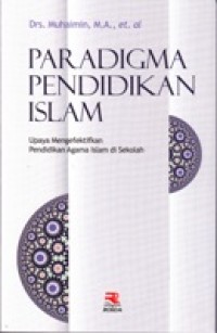 Image of PARADIGMA PENDIDIKAN ISLAM; Upaya Mengefektifkan Pendidikan Agama Islam di Sekolah