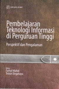 Image of PEMBELAJARAN TEKNOLOGI INFORMASI DI PERGURUAN TINGGI; Perspektif dan Pengalaman