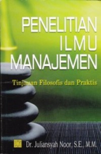 Image of Penelitian Ilmu Manajemen: Tinjauan Filosofis dan Praktis