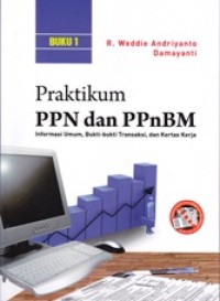 Image of Praktikum PPn dan PPnBM: Informasi Umum, Bukti-bukti Transaksi, dan Kertas Kerja (buku 1)