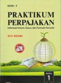 Image of Praktikum Perpajakan Seri 7: Informasi Umum, Kasus, dan Formulir-Formulir (Buku 1)