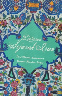 Image of LINTASAN SEJARAH IRAN : Dari Dinasti Achaemenia Ke republik Revolusi Islam