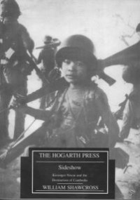 Sideshow: Kissinger Nixon And The Destruction Of Cambodia