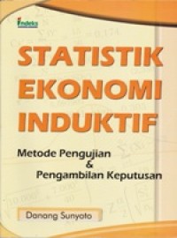 Image of STATISTIK EKONOMI INDUKTIF Metode Pengujian Dan Pengambilan Keputusan
