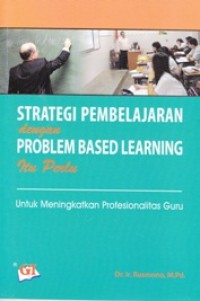 Image of Strategi Pembelajaran dengan Problem Based Learning itu Perlu: untuk Meningkatkan Profesionalitas Guru