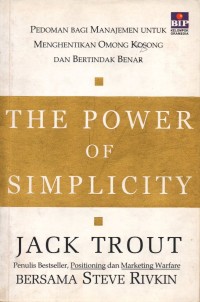 Image of The Power Of Simplicity: Pedoman Bagi Manajemen untuk Menghentikan Omong Kosong dan Bertindak Benar