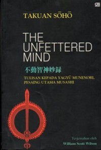 Image of The Unfettered mind : tulisan seorang guru Zen kepada seorang pendekar pedang