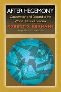 After Hegemony Cooperation And Discord in The World Political Economy