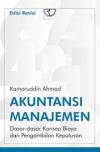 Akuntansi Manajemen: Dasar-dasar Konsep Biaya Dan Pengambilan Keputusan